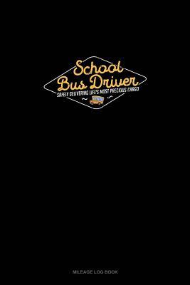 Read School Bus Driver Safely Delivering Life's Most Precious Cargo: Mileage Log Book -  file in PDF