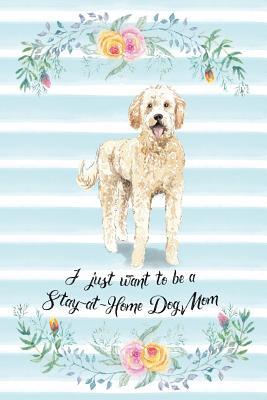 Read I Just Want To Be A Stay-At-Home Dog Mom: Golden Doodle - Funny & Cute Blank Lined Notebook - Watercolor Floral Blue - Arya Wolfe | ePub