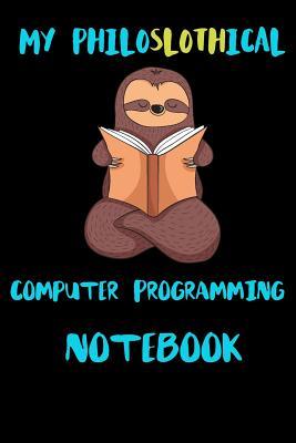 Full Download My Philoslothical Computer Programming Notebook: Blank Lined Notebook Journal Gift Idea For (Lazy) Sloth Spirit Animal Lovers -  file in PDF