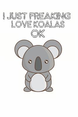 Read Online I Just Freaking Love Koalas Ok: Cute Koala Lovers Journal / Notebook / Diary / Birthday Gift (6x9 - 110 Blank Lined Pages) -  | ePub