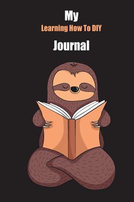 Read My Learning How To DIY Journal: With A Cute Sloth Reading, Blank Lined Notebook Journal Gift Idea With Black Background Cover - Slowum Publishing file in ePub