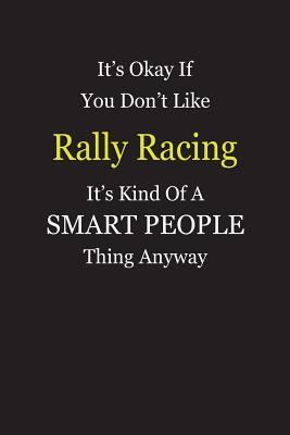 Read It's Okay If You Don't Like Rally Racing It's Kind Of A Smart People Thing Anyway: Blank Lined Notebook Journal Gift Idea - Smartiyay Publishing file in ePub