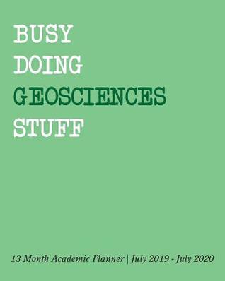 Read Online Busy Doing Geosciences Stuff: 13 Month Academic Planner July 2019 - July 2020 -  | ePub