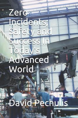 Download Zero Incidents; Safety and Success In Today's Advanced World - David Pechulis | ePub