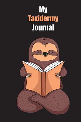 Download My Taxidermy Journal: With A Cute Sloth Reading, Blank Lined Notebook Journal Gift Idea With Black Background Cover - Slowum Publishing file in ePub