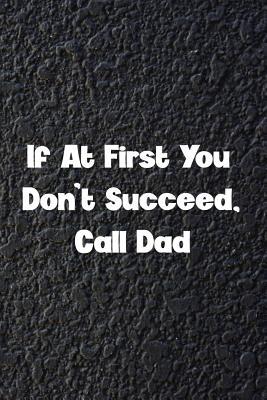Read If At First You Don't Succeed, Call Dad: Dad Gift, 120 Page Blank Lined Notebook - Family Funzies file in PDF