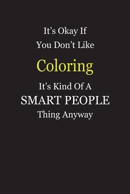 Read It's Okay If You Don't Like Coloring It's Kind Of A Smart People Thing Anyway: Blank Lined Notebook Journal Gift Idea - Smartiyay Publishing | ePub