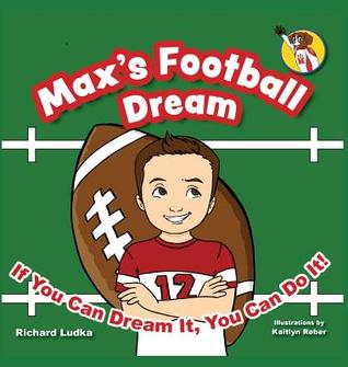 Download Max's Football Dream: If You Can Dream It, You Can Do It! - Richard Ludka file in PDF