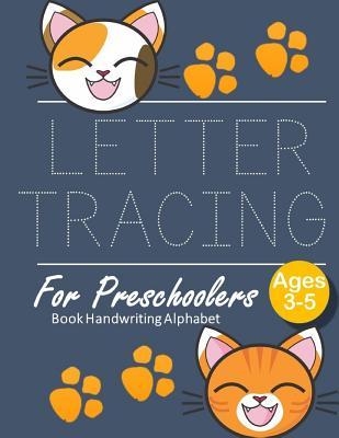 Read Letter Tracing Book Handwriting Alphabet for Preschoolers: Cute Cat Letter Tracing Book Practice for Kids Ages 3  Alphabet Writing Practice Handwriting Workbook Kindergarten toddler - John J Dewald | PDF