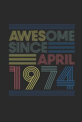 Full Download Awesome Since April 1974: Blank Lined Notebook - Journal for April Birthday Gift Idea - Awesome Publishing | ePub