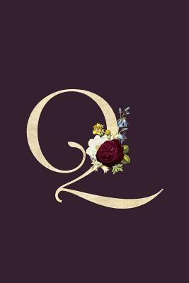 Read Q: Monogram Initial Q Flower Journal For Women And Girls, Botanical Flower Floral Decor, 6 x 9 Journal Notebook Diary For Writing Monogrammed Notebook -  | PDF