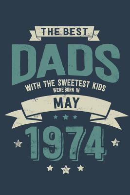 Download The Best Dads with the Sweetest Kids: Were Born in May 1974 geboren - Awesome GIft Notebook Lined Pages 6x9 Inch 100 Pages -  | PDF