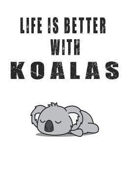 Download Life is Better with Koalas: Cute Koala Lovers Journal / Notebook / Diary / Birthday Gift (6x9 - 110 Blank Lined Pages) -  | PDF