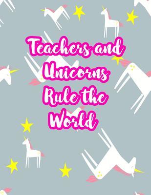 Read Online Teachers and Unicorns Rule the World: Cute Lined Journal Notebook Lesson Planner and Grade Book with Funny Quote and Unicorn Cover - Perfect for Teacher Appreciation Gifts, End of the Year and Retirement Present - Better Than Thank You Cards: Code 3307 - Ayana Bolton | ePub