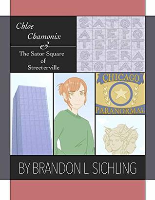Full Download Chloe Chamonix and the Sator Square of Streeterville - Brandon Sichling | PDF