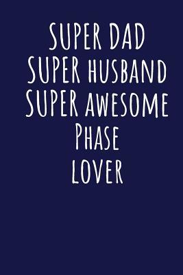 Read Online Super Dad Super Husband Super Awesome Phase Lover: Blank Lined Blue Notebook Journal - Superdad Publishing | PDF