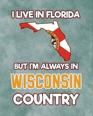 Read Online I Live in Florida But I'm Always in Wisconsin Country: Daily Weekly and Monthly Planner for Organizing Your Life - Dt Productions file in PDF