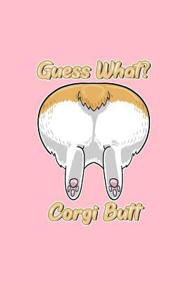 Download Guess What? Corgi Butt: Lined Journal - Guess What Corgi Butt Fluffy Cute Dog Lover Gift - Pink Ruled Diary, Prayer, Gratitude, Writing, Travel, Notebook For Men Women - 6x9 120 pages - Ivory Paper - Boredkoalas Corgi Journals | ePub