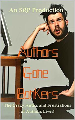 Full Download Authors Gone Bonkers: The Crazy Antics & Frustrations of Authors' Lives! - Philipp J. Kessler | ePub