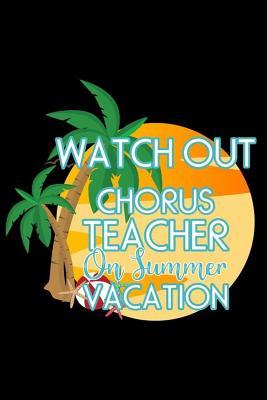 Full Download Watch Out Chorus Teacher On Summer Vacation: Funny Chorus Class Teacher Notebook, Vacation Memory Book, Travel Planner, Diary Organizer, Summer Journal For Music Teachers -  | ePub