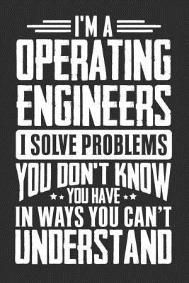 Read I'm A Operating Engineers I Solve Problems You Don't Know You Have In Ways You Can't Understand: 100 page Blank 6 x 9 lined journal to jot down your ideas and notes - Darren Smart file in PDF