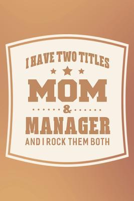 Read I Have Two Titles Mom & Manager And I Rock Them Both: Family life grandpa dad men father's day gift love marriage friendship parenting wedding divorce Memory dating Journal Blank Lined Note Book -  | ePub