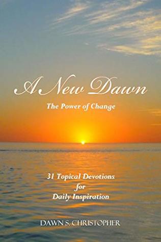 Read Online A New Dawn: The Power of Change 31 Topical Devotions For Daily Inspiration - Dawn S. Christopher file in ePub