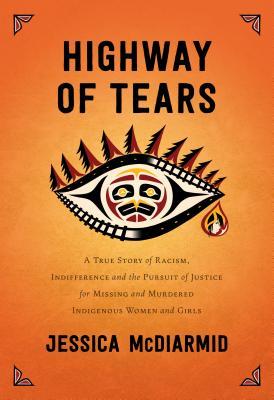 Download Highway of Tears: A True Story of Racism, Indifference and the Pursuit of Justice for Missing and Murdered Indigenous Women and Girls - Jessica McDiarmid file in ePub