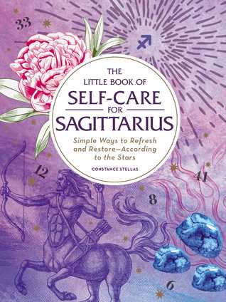 Read The Little Book of Self-Care for Sagittarius: Simple Ways to Refresh and Restore—According to the Stars - Constance Stellas | ePub