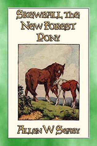 Full Download SKEWBALD The New Forest Pony: The Illustrated Adventures of Skewbald the Pony - Allen W Seaby file in ePub