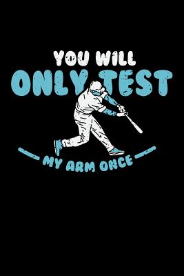 Full Download You'll Only Test My Arm Once: 120 Pages I 6x9 I Dot Grid I Funny Baseball Catcher & Hitter Gifts -  | ePub