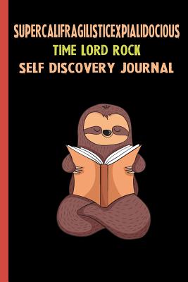 Download Supercalifragilisticexpialidocious Time Lord Rock Self Discovery Journal: My Life Goals and Lessons. A Guided Journey To Self Discovery with Sloth Help -  | PDF