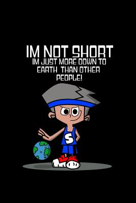 Read Online Im not short im just more down to earth than other people!: Blank Line College Ruled Notebook / Journal (6 x 9 110 blank pages) - Awesome Gift Press | PDF