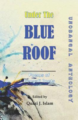 Read Online Under the Blue Roof Vol. III: Unobangal Anthology - Quazi Johirul Islam | ePub