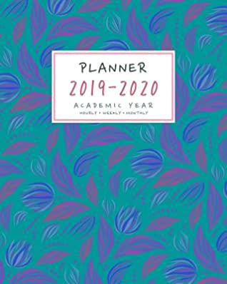 Full Download Planner 2019-2020 Academic Year: 8x10 Weekly Monthly Notebook Organizer with Hourly Time Slots - Flower Leaf Pattern Design Teal - Emily Grace | PDF