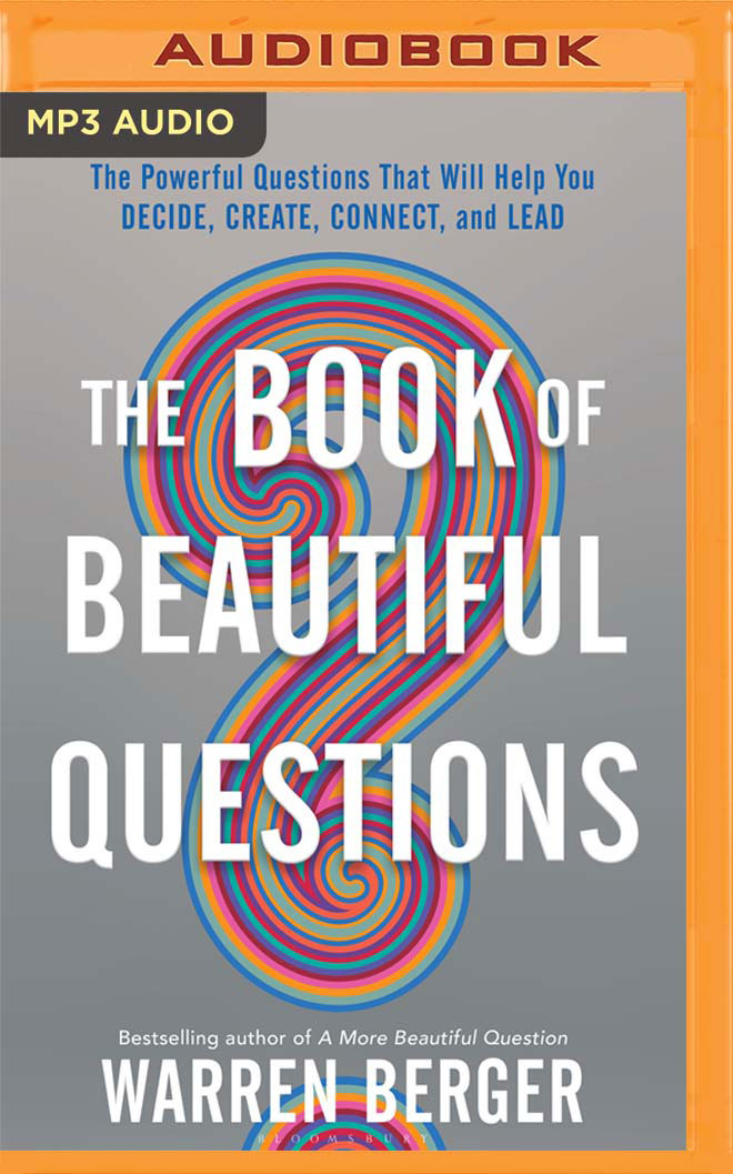 Download The Book of Beautiful Questions: The Powerful Questions that Will Help You Decide, Create, Connect, and Lead - Warren Berger file in ePub