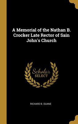 Full Download A Memorial of the Nathan B. Crocker Late Rector of Sain John's Church - Richard B Duane file in ePub