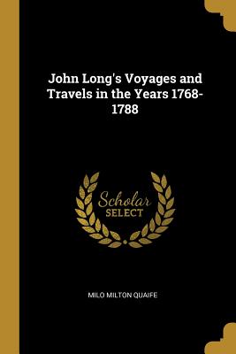Download John Long's Voyages and Travels in the Years 1768-1788 - Milo Milton Quaife file in PDF
