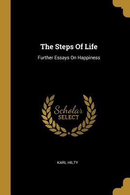 Download The Steps Of Life: Further Essays On Happiness - Karl Hilty | PDF
