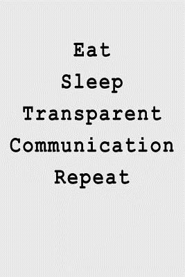 Read Online Eat Sleep Transparent Communication Repeat: Blank Lined Journal -  file in ePub
