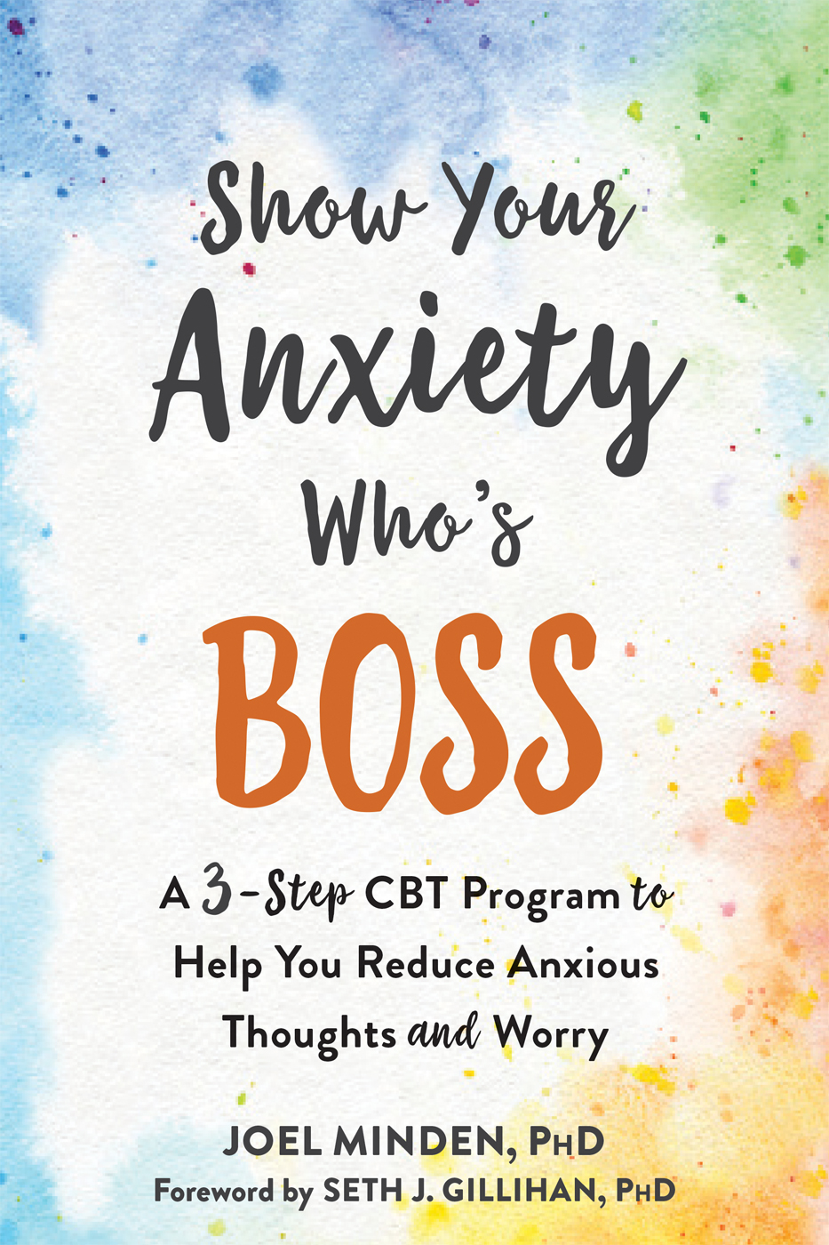 Download Show Your Anxiety Who's Boss: A Three-Step CBT Program to Help You Reduce Anxious Thoughts and Worry - Joel Minden | ePub