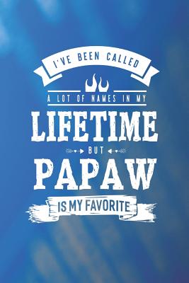 Read I 've Been Called A Lot Of Names In My Lifetime But Papaw Is My Favorite: Family life grandpa dad men father's day gift love marriage friendship parenting wedding divorce Memory dating Journal Blank Lined Note Book -  file in PDF