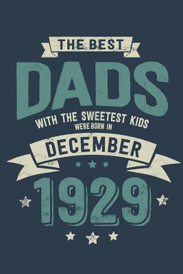 Full Download The Best Dads with the Sweetest Kids: Were Born in December 1929 - Awesome GIft Notebook - 6x9 Inch - 100 Blank Pages -  file in ePub