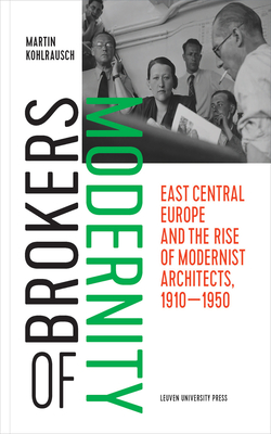 Full Download Brokers of Modernity: East Central Europe and the Rise of Modernist Architects, 1910-1950 - Martin Kohlrausch file in PDF