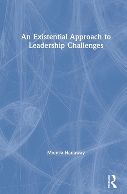 Full Download An Existential Approach to Leadership Challenges - Monica Hanaway file in PDF