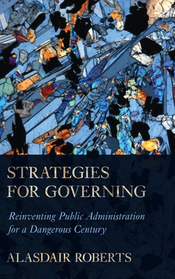 Full Download Strategies for Governing: Reinventing Public Administration for a Dangerous Century - Alasdair Roberts file in PDF