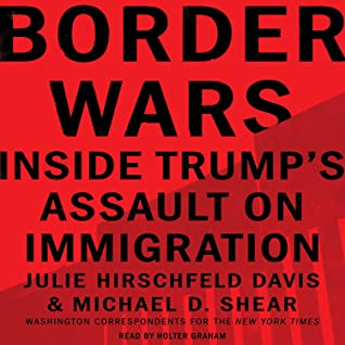 Full Download Border Wars: Inside Trump's Assault on Immigration - Julie Hirschfeld Davis | PDF