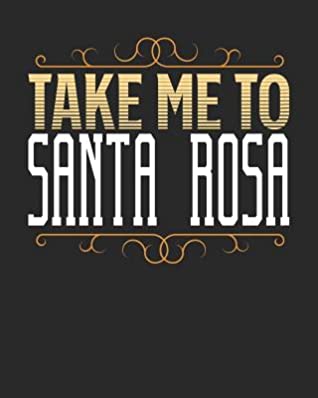 Download Take Me To Santa Rosa: Santa Rosa Travel Journal- Santa Rosa Vacation Journal - 150 Pages 8x10 - Packing Check List - To Do Lists - Outfit Planner And Much More -  file in PDF