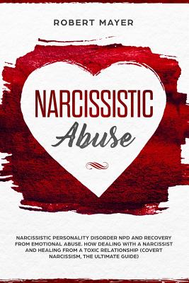 Full Download Narcissistic Abuse: Narcissistic Personality Disorder NPD And Recovery From Emotional Abuse. How Dealing With a Narcissist And Healing From a Toxic Relationship (Covert Narcissism, The Ultimate Guide) - Robert Mayer file in ePub