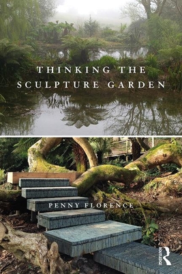 Full Download Thinking the Sculpture Garden: Art, Plant, Landscape - Penny Florence | PDF